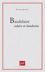 Baudelaire solaire et clandestin - Michel Quesnel