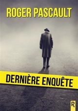 Dernière enquête - Roger Pascault