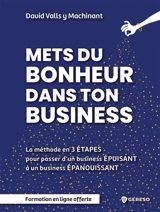 Mets du bonheur dans ton business : la méthode en 3 étapes pour passer d'un business épuisant à un business épanouissant - David Valls y Machinant