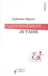 Je t'aime. Vol. 2. Passionnément ! Je t'aime - Catherine Siguret