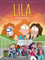 Lila. Vol. 3. Oh purée, le collège ! - Séverine de La Croix