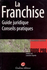 La franchise : guide juridique, conseils pratiques - Dominique Baschet