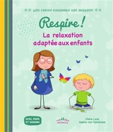 Respire ! : la relaxation adaptée aux enfants - Claire Lucq