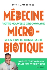 Médecine microbiotique : votre nouvelle ordonnance pour être en bonne santé - William Berrebi