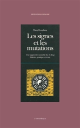 Les signes et les mutations : une approche nouvelle du Yi-king : histoire, pratique et texte - Dongliang Wang