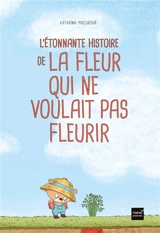 L'étonnante histoire de la fleur qui ne voulait pas fleurir - Katarina Macurova