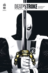 Deathstroke rebirth. Vol. 5. La chute de Slade - Christopher Priest