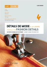 Détails de mode à la loupe. Vol. 4. Cols, manches, parementures, entoilages et doublure. Collar, sleeves, facing, canvas and linings. Focus on fashion details. Vol. 4. Cols, manches, parementures, entoilages et doublure. Collar, sleeves, facing, canv - Claire Wargnier