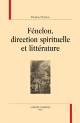 Fénelon, direction spirituelle et littérature - Pauline Chaduc