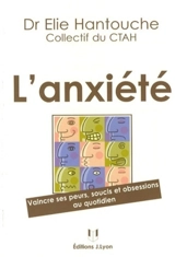 L'anxiété : vaincre ses peurs, soucis et obsessions au quotidien - Centre des troubles anxieux et de l'humeur (Paris)