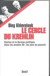 Le cercle du Kremlin : Staline et le bureau politique dans les années 30, les jeux du pouvoir - Oleg Khlevniouk