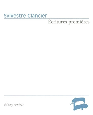 Ecritures premières - Sylvestre Clancier