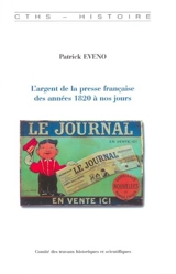 L'argent de la presse française des années 1820 à nos jours - Patrick Eveno