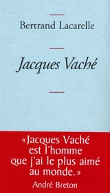 Jacques Vaché - Bertrand Lacarelle