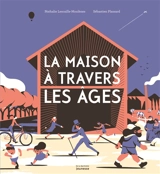 La maison à travers les âges - Nathalie Lescaille