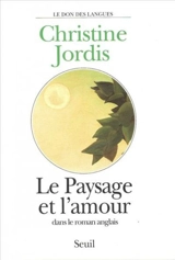 Le paysage et l'amour dans le roman anglais - Christine Jordis