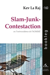 Slam-Junk-Contestaction ou L’outrecuidance de l’homme - Kev La Raj