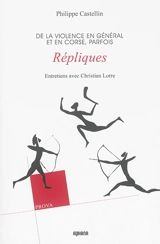 Répliques : de la violence en général et en Corse, parfois : entretiens avec Christian Lorre - Philippe Castellin