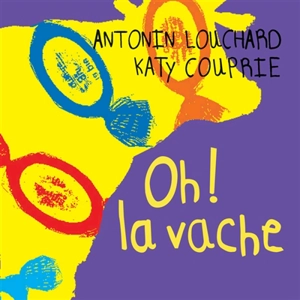 Oh ! la vache - Antonin Louchard