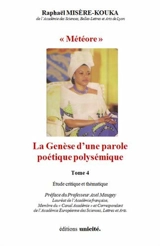 Edith-Lucie Bongo. Vol. 4. Météore : la genèse d'une parole poétique polysémique : étude critique et thématique - Raphaël Misère-Kouka