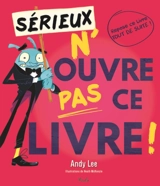 Sérieux, n'ouvre pas ce livre ! - Andy Lee