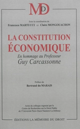 La constitution économique : en hommage au professeur Guy Carcassonne : actes du colloque