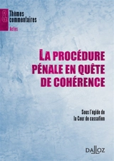 La procédure pénale en quête de cohérence : actes du cycle de conférences La procédure pénale en quête de cohérence, Paris, 19 janv.-22 juin 2006 - France. Cour de cassation