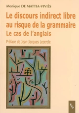 Le discours indirect libre au risque de la grammaire : le cas de l'anglais - Monique de Mattia-Viviès