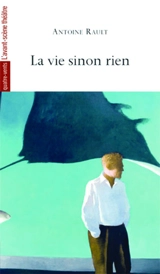 La vie sinon rien - Antoine Rault