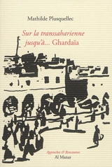 Sur la transsaharienne jusqu'à... Ghardaïa - Mathilde Plusquellec