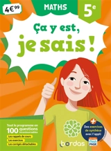 Ca y est, je sais ! maths 5e : tout le programme en 100 questions incontournables : les rappels de cours, les exercices, les corrigés détachables - Elise Bourgeois