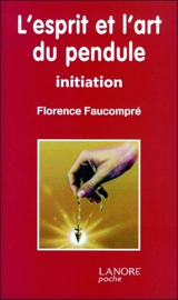 L'esprit et l'art du pendule : initiation - Florence Faucompré