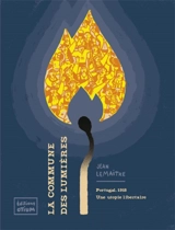 La Commune des lumières : Portugal, 1918 : une utopie libertaire - Jean Lemaître