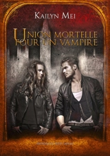 Union mortelle pour un vampire - Kailyn Mei