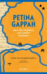 Hors des ténèbres, une lumière éclatante : récit fidèle des dernières années et du séjour du docteur David Livingstone et de son ultime voyage... - Petina Gappah