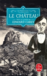 Les ferrailleurs. Vol. 1. Le château - Edward Carey