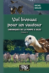 Chroniques de la pompe à Jules. Vol. 2. Vol bivouac pour un vautour - Michel Mouze