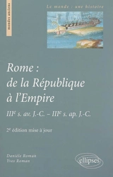 Rome : de la République à l'Empire : IIIe s. av. J.-C.-IIIe s. apr. J.-C. - Danièle Roman