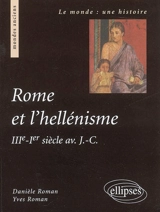 Rome et l'hellénisme : IIIe-Ier siècle av. J.-C. - Danièle Roman