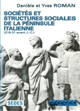 Sociétés et structures sociales de la péninsule italienne (218-31 av. J.-C.) - Danièle Roman