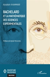 Bachelard et la mathématique des sciences expérimentales - Abdallah Khammari