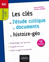 Les clés de l'étude critique de documents en histoire géographie au bac : les notions incontournables, en 40 fiches : terminales L, ES - Anne Philippon