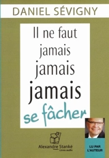 Il ne faut jamais jamais jamais se fâcher - Daniel Sévigny