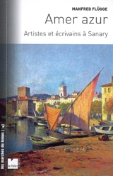 Amer azur : artistes et écrivains à Sanary : 1933-1945 - Manfred Flügge