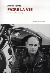 Faire la vie : entretien avec Pascal Boulanger - Jacques Henric