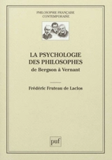 La psychologie des philosophes : de Bergson à Vernant - Frédéric Fruteau de Laclos