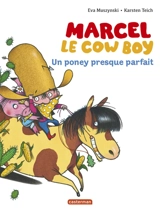 Marcel le cow-boy. Vol. 2. Un poney presque parfait - Eva Muszynski
