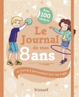 Le journal de mes 8 ans : un journal à personnaliser pour ses 8 ans ! - Frédérique Corre Montagu