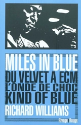 Miles in blue : du Velvet à ECM, l'onde de choc Kind of blue - Richard Williams