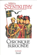 Chronique burgonde - Miklos Szentkuthy